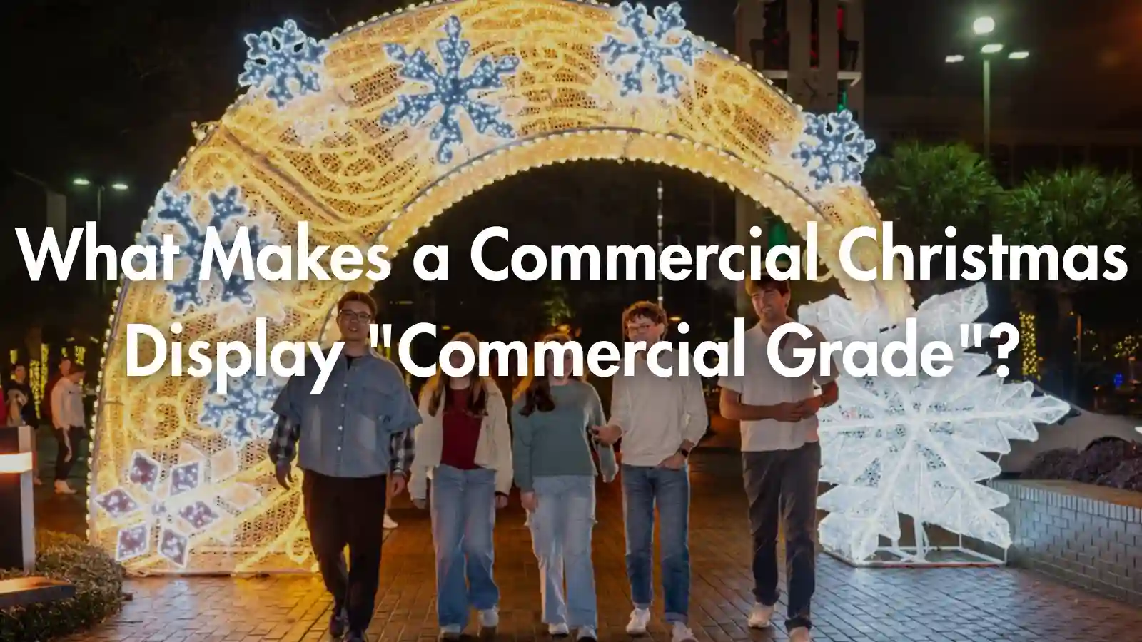 What Makes a Commercial Christmas Display "Commercial Grade"?
